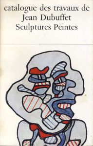 ジャン・デュビュッフェ作品カタログ23　Catalogue Des Travaux De Jean Dubuffet　Fascicule XXIII: Sculptures Peintes/デュビュッフェのサムネール
