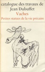 ジャン・デュビュッフェ作品カタログ10　Catalogue Des Travaux De Jean Dubuffet　Fascicule X: Vaches-Petites De La Vie Precaire/のサムネール