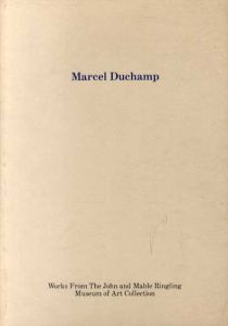 マルセル・デュシャン　Marcel Duchamp Works from the John and Mable Ringling Museum of Art Company/Michael Auping Duchamp