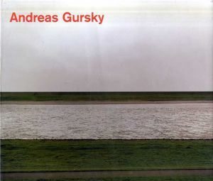 アンドレアス・グルスキー写真集　Andreas Gursky Photographs from 1984 to the Presents/Andreas Gursky