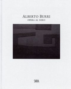アルベルト・ブッリ　Alberto Burri: Opera Al Nero. Cellotex 1972-1992/M. Di Carlo/L. Lorenzoni編