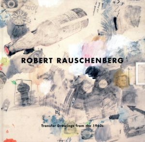 ロバート・ラウシェンバーグ　Robert Rauschenberg: Transfer Drawings from the 1960s/Robert Rauschenberg