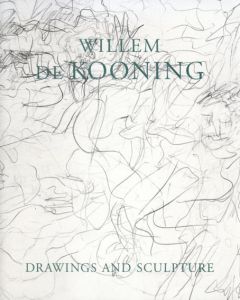 ウィリアム・デ・クーニング　Willem de Kooning: Drawings & Sculpture/Willem De Kooning　Peter Schieldahlのサムネール
