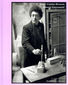 アンリ・カルティエ＝ブレッソン/アルベルト・ジャコメッティ　Henri Cartier-Bresson/Alberto Giacometti: La Decision De L'oeil/he Decision Of The Eye/Tobia Bezzola編のサムネール