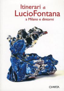 ルーチョ・フォンタナ　Itinerari Di Lucio Fontana: A Milano e Dintorni/Paolo Campiglioのサムネール