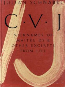 ジュリアン・シュナーベル　Julian Schnabel　C・V・J　Nickneames of Maitre D's & Other Excerpts From Life/Julian Schnabel