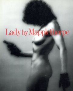 ロバート・メイプルソープ写真集　Lady by Mapplethorpe/ロバート・メイプルソープ　高野育郎訳のサムネール