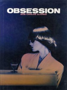 ボブ・カルロス・クラーク写真集　オブセッション　Obsession/Bob Carlos Clarkeのサムネール