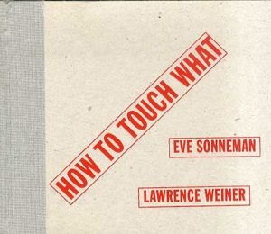 イヴ・ソネマン/ローレンス・ウェイナー　Eve Sonneman/Lawrence Weiner: How to Touch What/Eve Sonneman/Lawrence Weinerのサムネール