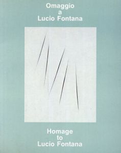 ルーチョ・フォンタナ: Omaggio Lucio Fontana homage to Lucio Fontana /