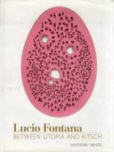 ルーチョ・フォンタナ　Lucio Fontana: Between Utopia and Kitsch/ルーチョ・フォンタナ