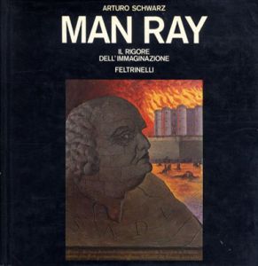マン・レイ　Man Ray: Il Rigore Dell'Immaginazione/Arturo Schwarzのサムネール