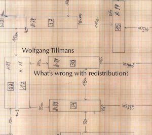ヴォルフガング・ティルマンス　Wolfgang Tillmans: What's Wrong With Redistribution?/Paul Hutchinsonのサムネール