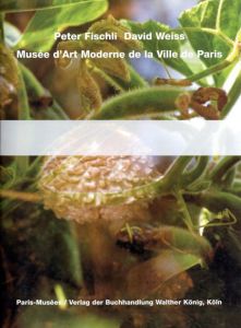 ペーター・フィッシュリ　ダヴィッド・ヴァイス　Peter Fischli/David Weiss: Musee d'Art Moderne De La Ville De Paris/Peter Fischli and David Weissのサムネール