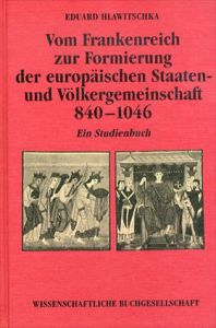 Vom Frankenreich zur Reformierung der europaischen Staaten und Volkergemeinschaft 840-1046/Eduard Hlawitschkaのサムネール