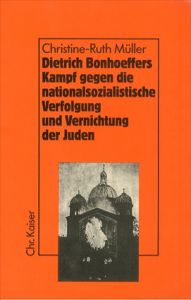 ディートリヒ・ボンヘッファーの戦い Dietrich Bonhoeffers Kampf gegen die nationalsozialistische Verfolgung und Vernichtung der Juden/Christine-Ruth Mullerのサムネール