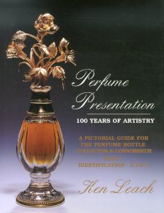 Perfume Presentation: 100 Years of Artistry. A Pictorial Guide For The Pefume Bottle Collector/Ken Leachのサムネール