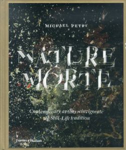 Nature Morte: Contemporary Artists Reinvigorate the Still-Life Tradition /Michael Petryのサムネール