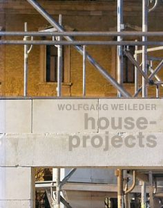 ヴォルフガング・ヴァイルダー　Wolfgang Weileder: House Projects/ヴォルフガング・ヴァイルダーのサムネール