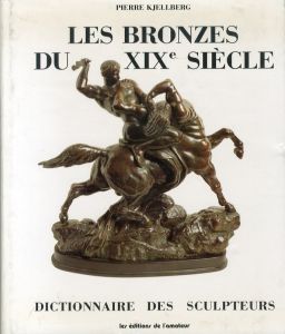 Les Bronzes du XIXE Siecle Dictionaire des Sculpteurs/Pierre Kjelbergのサムネール