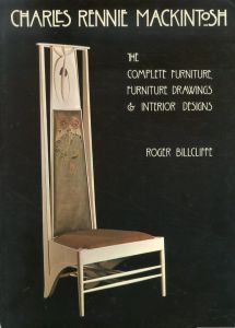 チャールズ・レニー・マッキントッシュ　Charles Rennie Mackintosh: The Complete Furniture: Furniture Drawings and Interior Designs/Roger Billcliffeのサムネール