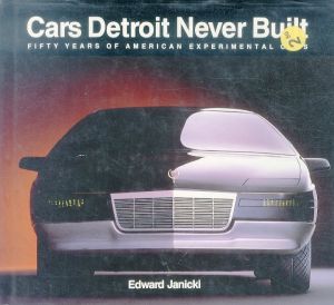 Cars Detroit Never Built: 50 Years of American Experimental Cars/Edward Janickiのサムネール