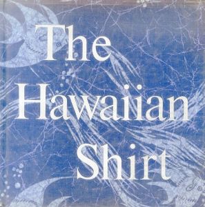 The Hawaiian Shirt: Its Art and History/H. Thomas Steeleのサムネール