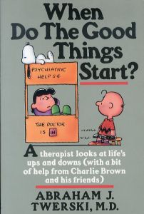 When Do The Good Things Start?　A therapist looks at life's ups and downs (with a bit of help from Charlie Brown and his friends)./Abraham J. Twerskiのサムネール