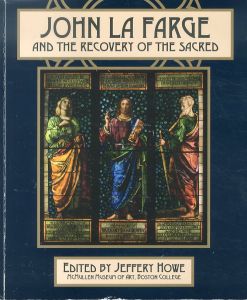 ジョン・ラファージ　John La Farge and the Recovery of the Sacred/Jeffery Howe