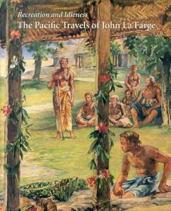 ジョン・ラファージ　Recreation and idleness: The Pacific travels of John La Farge/James L Yarnallのサムネール