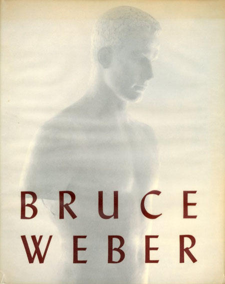 ブルース・ウェーバー写真集 Bruce Weber / Bruce Weber John Cheim編