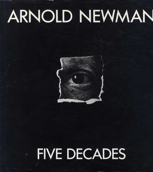 アーノルド・ニューマン写真集 Arnold Newman： Five Decades / Arnold 