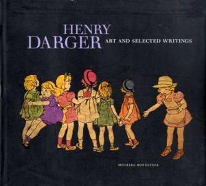 ヘンリー・ダーガー画集　Henry Darger: Art and Selected Writings /Michael Bonesteel のサムネール