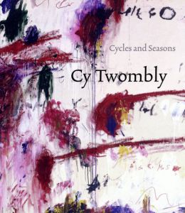 サイ・トゥオンブリー　Cy Twombly: Cycles and Seasons/Nicholas Serotaのサムネール