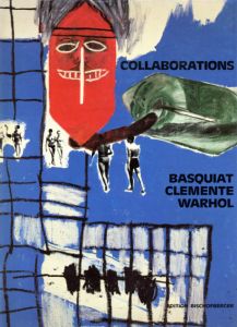 バスキア/クレメンテ/ウォーホル　Jean-Michel Basquiat, Francesco Clemente, Andy Warhol: Collaborations/Jean-Michel Basquiat/Francesco Clemente/Andy Warholのサムネール