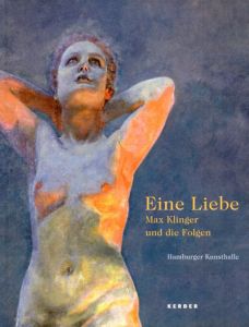 アイン・リーベ　Eine Liebe: Max Klinger Und Die Folgen/Hubertus Gassner/Hans Werner Schmidt編のサムネール