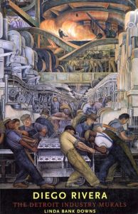 ディエゴ・リベラ　Diego Rivera: The Detroit Industry Murals/Linda Banks Downs