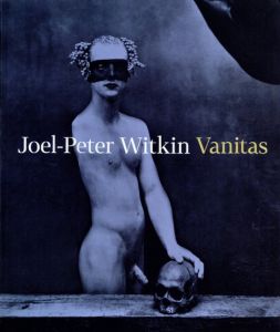 ジョエル＝ピーター・ウィトキン写真集　Joel-Peter Witkin: Vanitas/Otto M. Urban