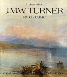 J.W.ターナー　J.M.W. Turner: Vie et Oeuvre. Catalogue des peintures et aquarelles/Andrew Wilton