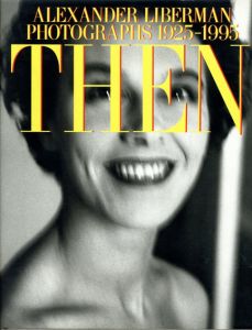 アレクサンダー・リーバーマン写真集　Then: Photographs 1925-1995/Alexander Liberman