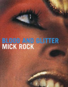 ミック・ロック　ブラッド・アンド・グリッター　Mick Rock: Blood and Glitter　GLAM-An Eyewitness Account/Mick Rock