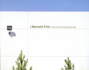 J・ベネットフィッツ写真集　J Bennett Fitts: Industrial Landscape[ing]/J Bennett Fittsのサムネール