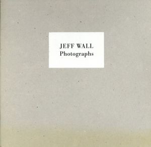 ジェフ・ウォール写真集　Jeff Wall: Photographs/Jeff Wallのサムネール