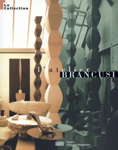 コンスタンティン・ブランクーシ　Brancusi: L'Atelier la Collection/Doina Lemma/Marielle Tabartのサムネール