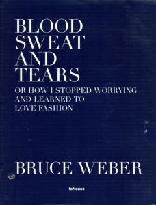 ブルース・ウェーバー写真集　Bruce Weber: Blood Sweat And Tears Or How I Stopped Worrying And Learned To Love Fashion/Bruce Weberのサムネール