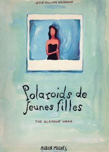 ジャン・フィリップ・デローム作品集　ポラロイズ　Polaroids de Jeunes Filles: The Glamour Work/Jean-Philippe Delhomme