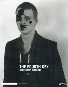 The Fourth Sex: Adolescent Extremes/Maria Luisa Frisa　Francesco Bonami/Raf Simons編　Raymond Pettibon/Mike Kelley/Larry Clark/Paul McCarthy/Richard Prince/Gilbert & George他収録のサムネール