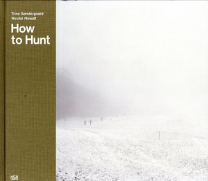 トリーネ・ソンダーガード/ニコライ・ホワルト写真集　Trine Sondergaard/Nicolai Howalt: How To Hunt/Liz Wells　Trine Sondergaard/Nicolai Howalt写のサムネール