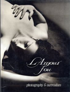 狂気の愛　L'Amour Fou: Photography and Surrealism/Rosalind Krauss/Jane Livingston/Dawn Adesのサムネール