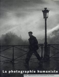 La Photographie Humaniste: 1930-1960 Histoire d'un Mouvement en France/のサムネール